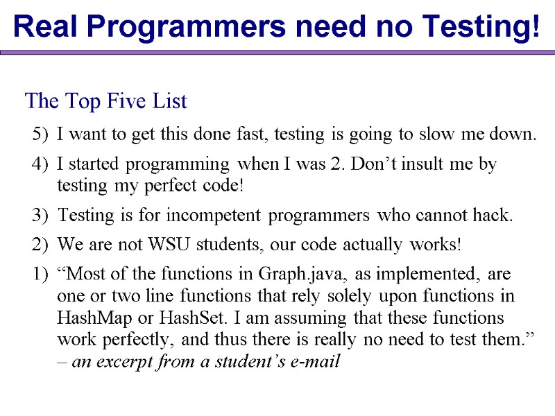Real Programmers need no Testing!  The Top Five List 5)  I want